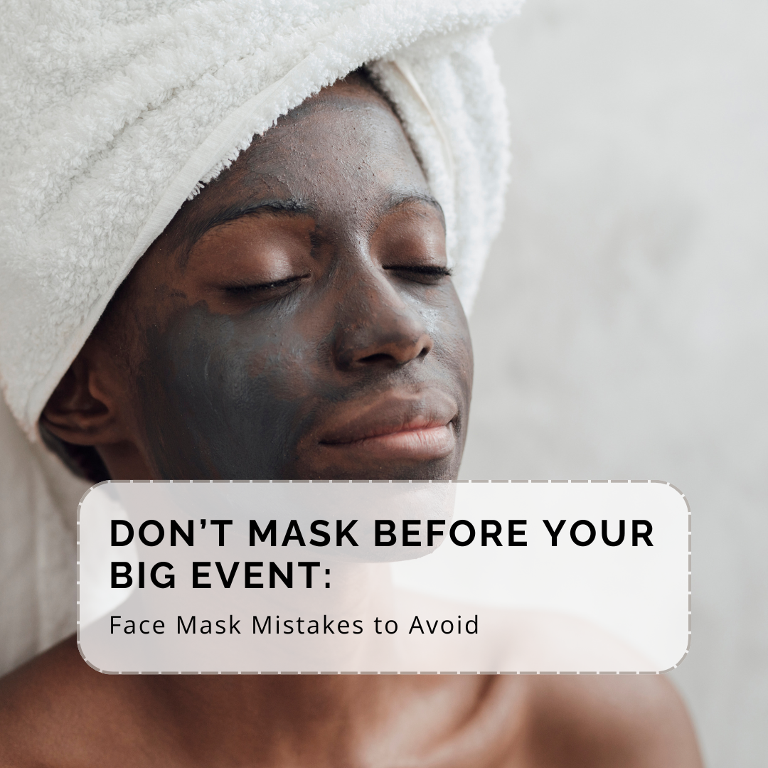 Avoid Face Don’t Mask Before Your Big Event: Face Mask Mistakes to Avoid